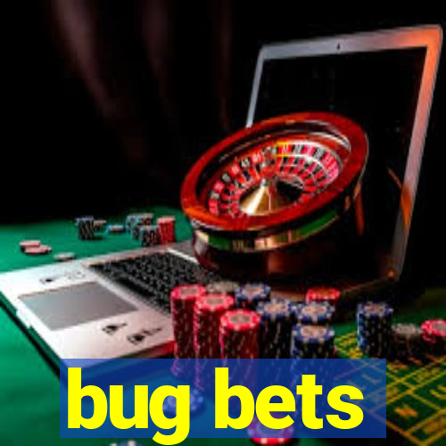 bug bets